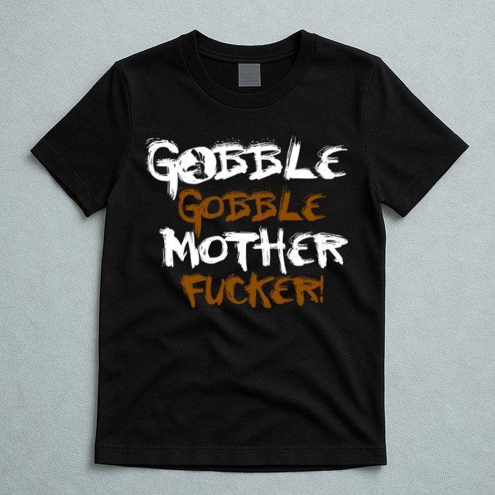Gobble Mother Fucker T-Shirt