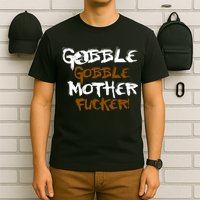 Gobble Mother Fucker T-Shirt