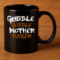 Gobble Mother Fucker 11oz C Handle Ceramic Mug