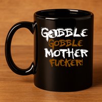 Gobble Mother Fucker 11oz C Handle Ceramic Mug