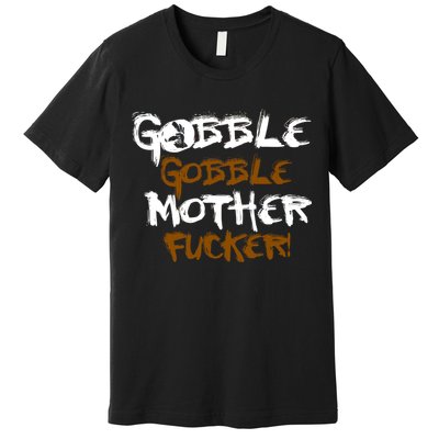 Gobble Mother Fucker Premium T-Shirt