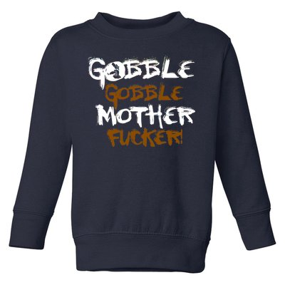 Gobble Mother Fucker Toddler Sweatshirt