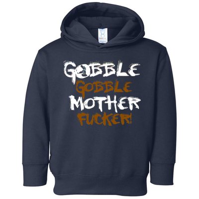 Gobble Mother Fucker Toddler Hoodie