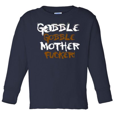 Gobble Mother Fucker Toddler Long Sleeve Shirt