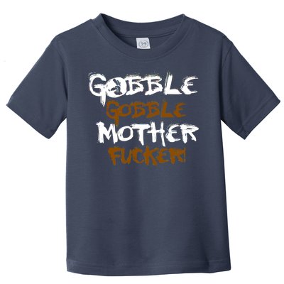 Gobble Mother Fucker Toddler T-Shirt