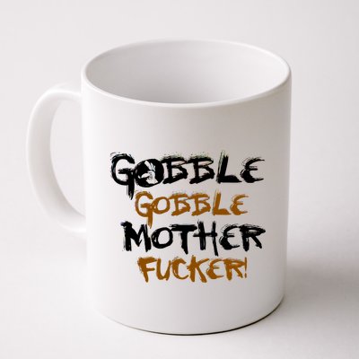 Gobble Mother Fucker Coffee Mug