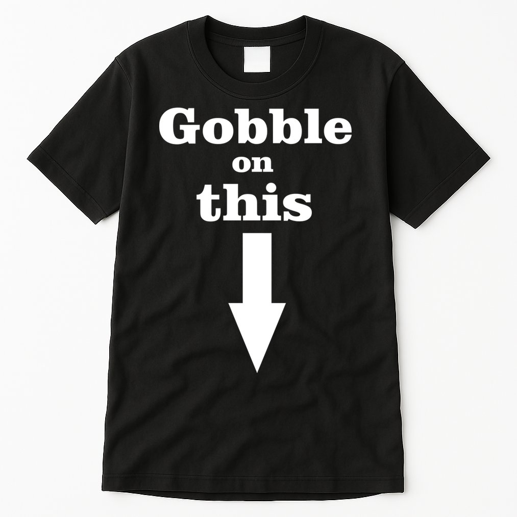 Gobble On This Tall T-Shirt