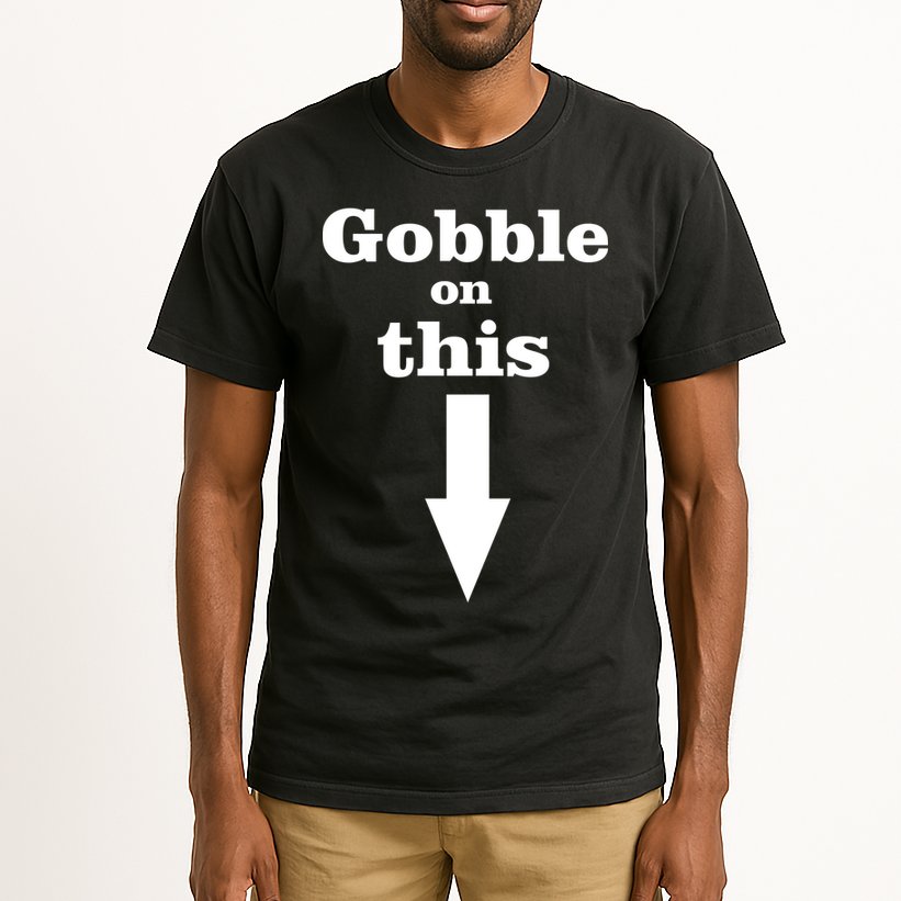 Gobble On This Tall T-Shirt