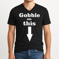 Gobble On This V-Neck T-Shirt