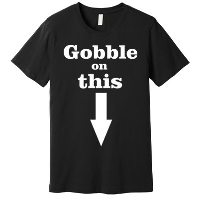 Gobble On This Premium T-Shirt