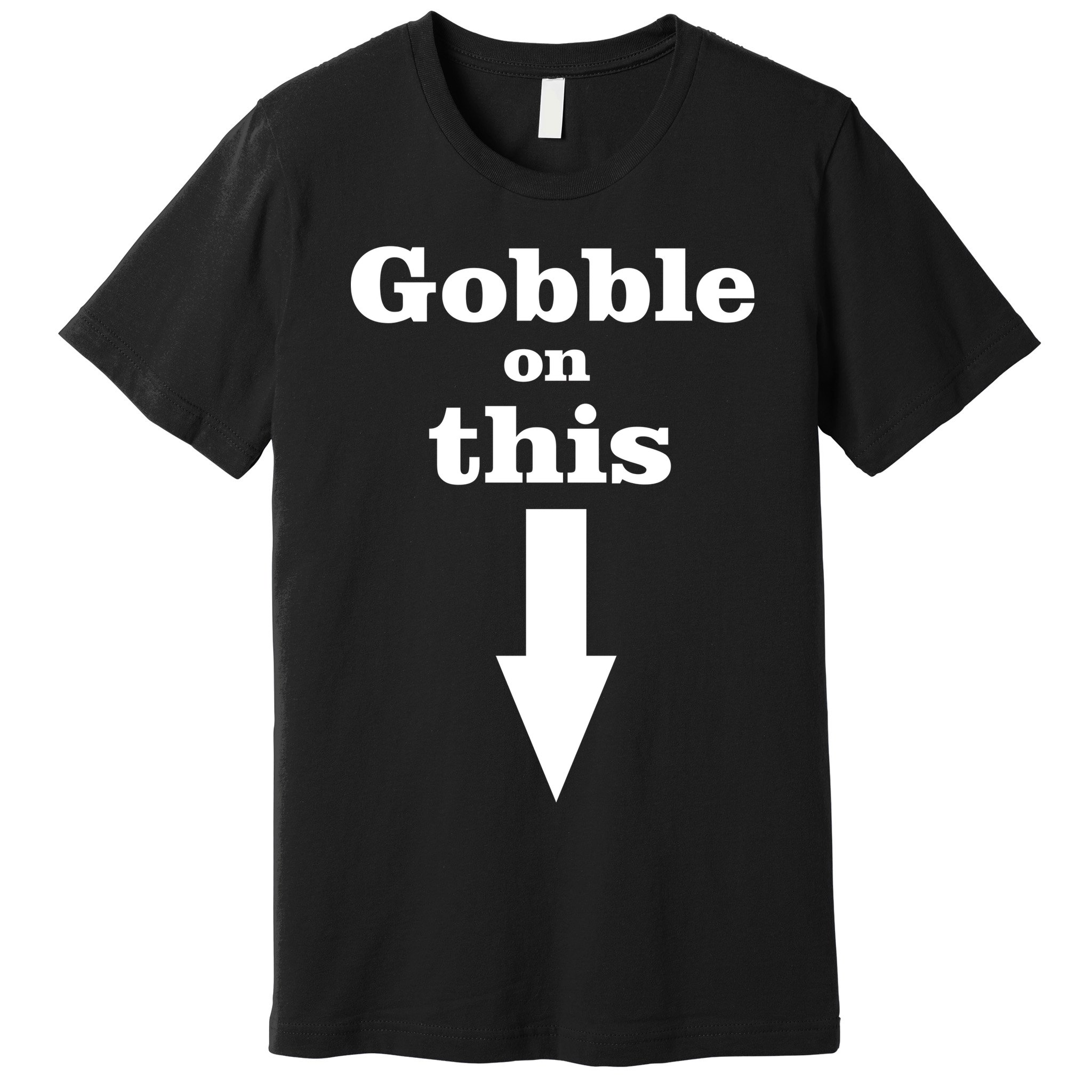 Gobble On This Premium T-Shirt