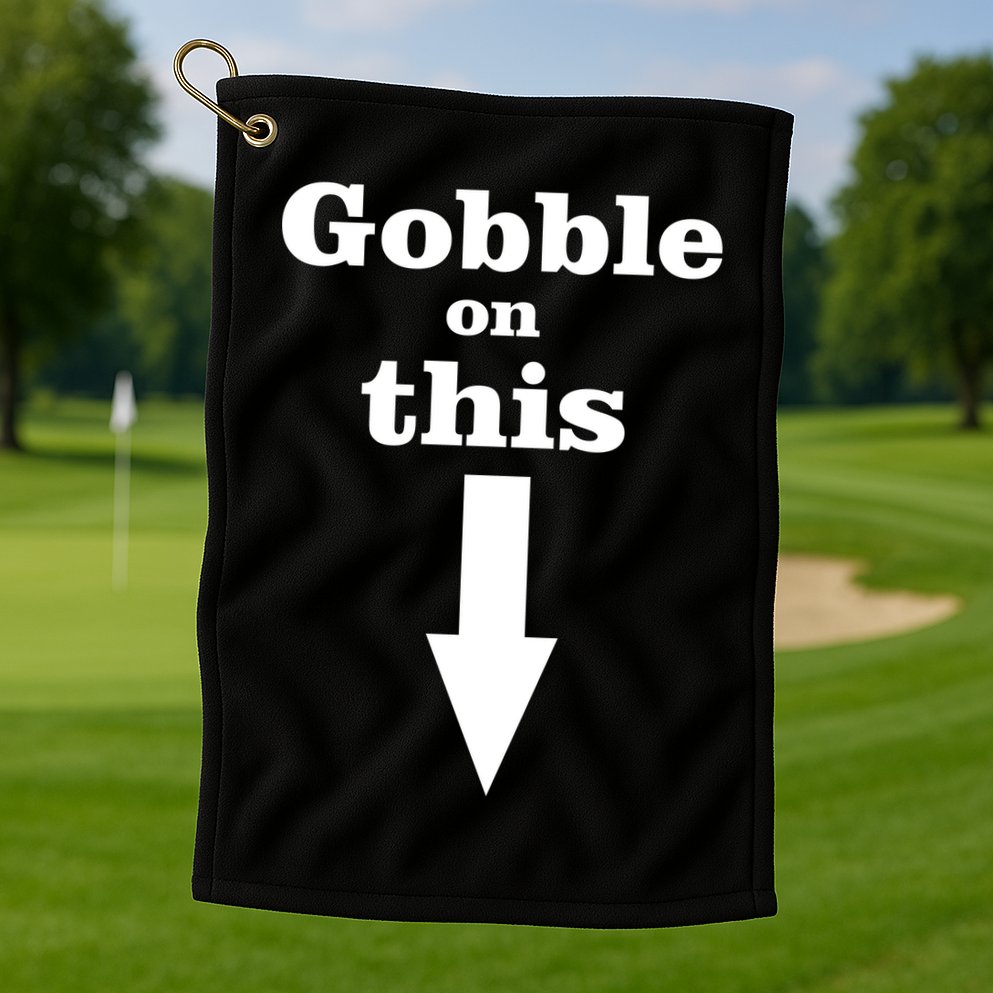 Gobble On This Golf Towel