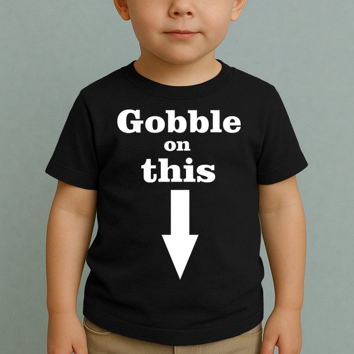 Gobble On This Toddler T-Shirt