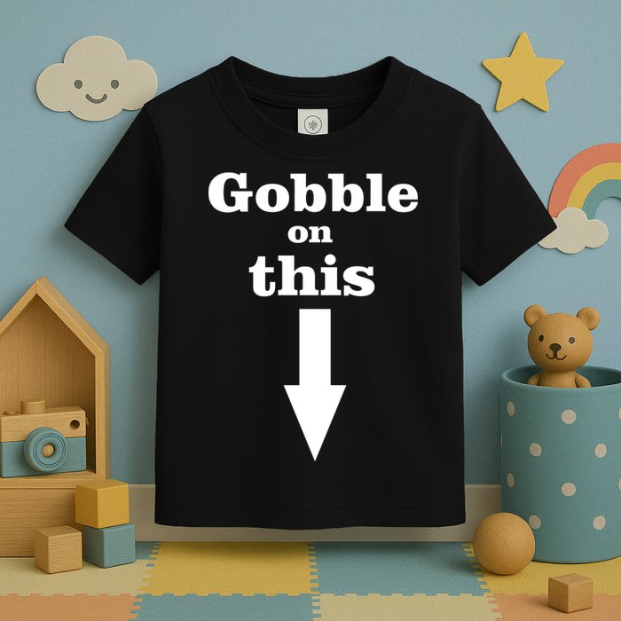 Gobble On This Toddler T-Shirt