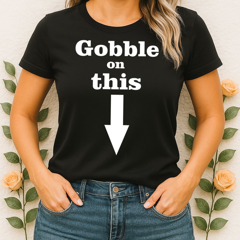 Gobble On This Womens T-Shirt