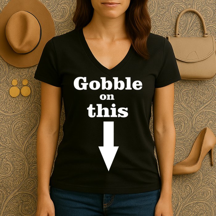Gobble On This Women's V-Neck T-Shirt