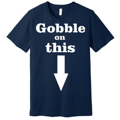 Gobble On This Premium T-Shirt