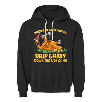 Gobble Swallow Me Drip Gravy Down The Side Of Me Turkey Garment-Dyed Fleece Hoodie