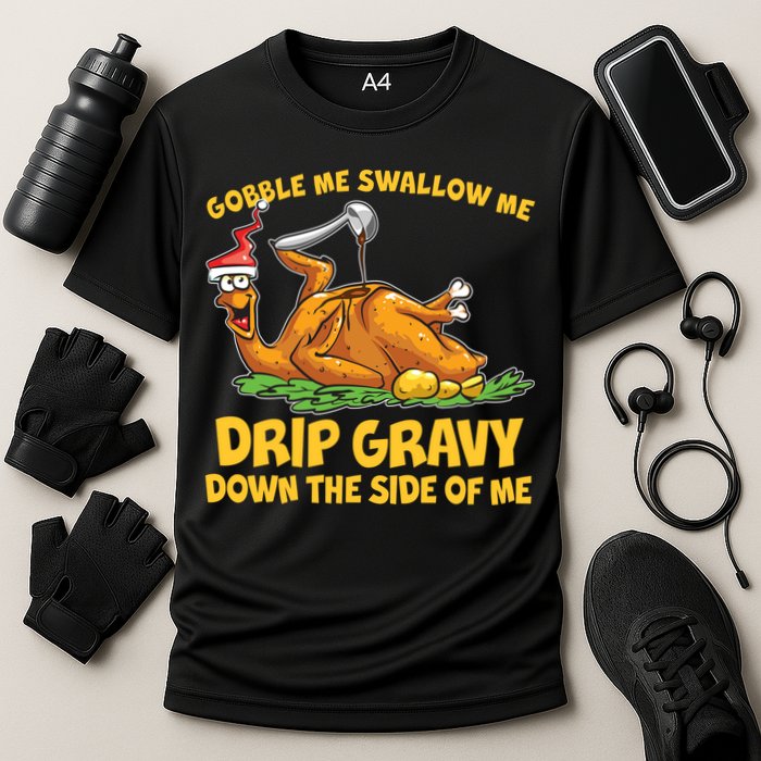 Gobble Swallow Me Drip Gravy Down The Side Of Me Turkey Performance Shirt