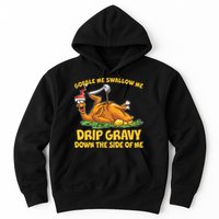 Gobble Swallow Me Drip Gravy Down The Side Of Me Turkey Hoodie