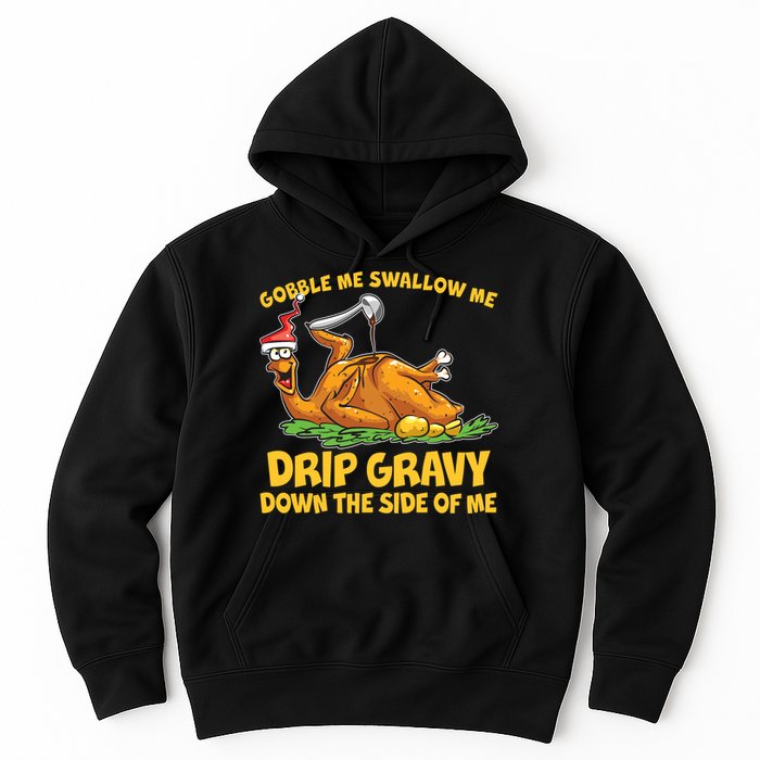 Gobble Swallow Me Drip Gravy Down The Side Of Me Turkey Hoodie