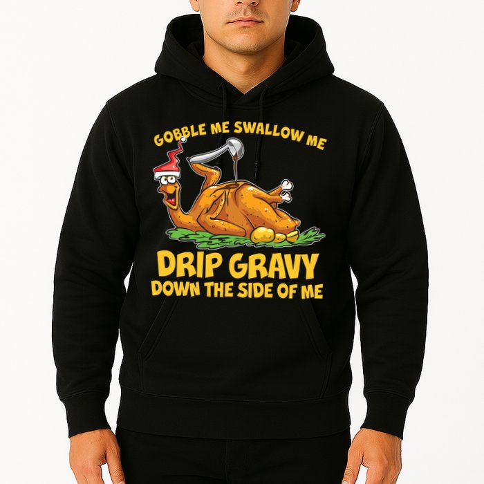 Gobble Swallow Me Drip Gravy Down The Side Of Me Turkey Hoodie