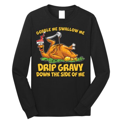 Gobble Swallow Me Drip Gravy Down The Side Of Me Turkey Long Sleeve Shirt