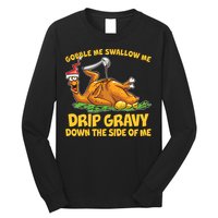 Gobble Swallow Me Drip Gravy Down The Side Of Me Turkey Long Sleeve Shirt