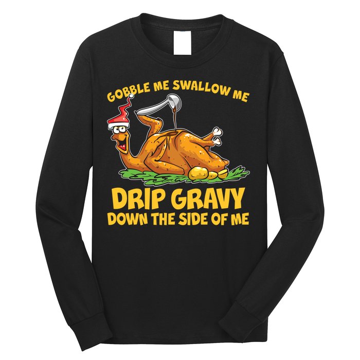 Gobble Swallow Me Drip Gravy Down The Side Of Me Turkey Long Sleeve Shirt
