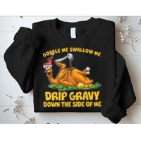 Gobble Swallow Me Drip Gravy Down The Side Of Me Turkey Sweatshirt