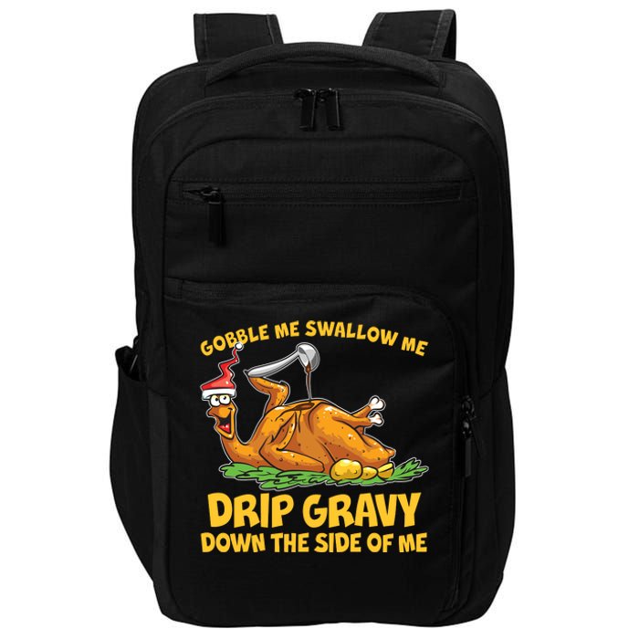 Gobble Swallow Me Drip Gravy Down The Side Of Me Turkey Impact Tech Backpack