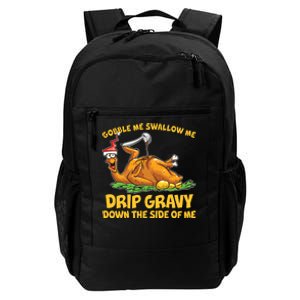 Gobble Swallow Me Drip Gravy Down The Side Of Me Turkey Daily Commute Backpack