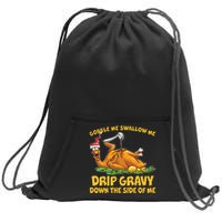 Gobble Swallow Me Drip Gravy Down The Side Of Me Turkey Sweatshirt Cinch Pack Bag