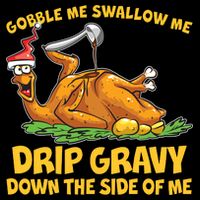 Gobble Swallow Me Drip Gravy Down The Side Of Me Turkey Button
