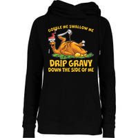 Gobble Swallow Me Drip Gravy Down The Side Of Me Turkey Womens Funnel Neck Pullover Hood