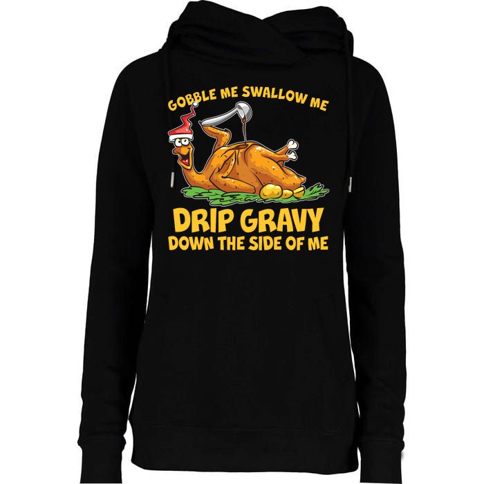 Gobble Swallow Me Drip Gravy Down The Side Of Me Turkey Womens Funnel Neck Pullover Hood