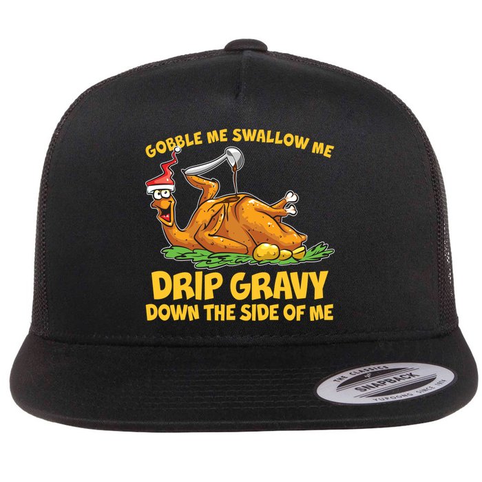 Gobble Swallow Me Drip Gravy Down The Side Of Me Turkey Flatbill Hat