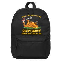 Gobble Swallow Me Drip Gravy Down The Side Of Me Turkey 16 in Basic Backpack