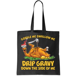 Gobble Swallow Me Drip Gravy Down The Side Of Me Turkey Tote Bag