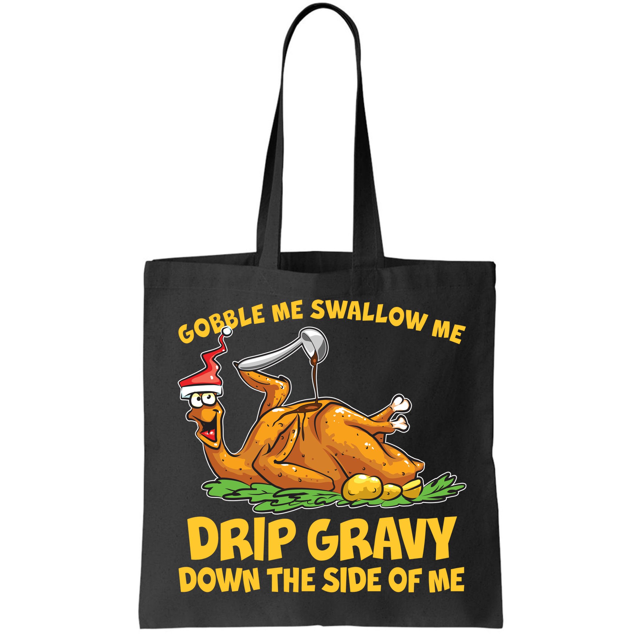 Gobble Swallow Me Drip Gravy Down The Side Of Me Turkey Bag