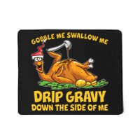 Gobble Swallow Me Drip Gravy Down The Side Of Me Turkey Mousepad