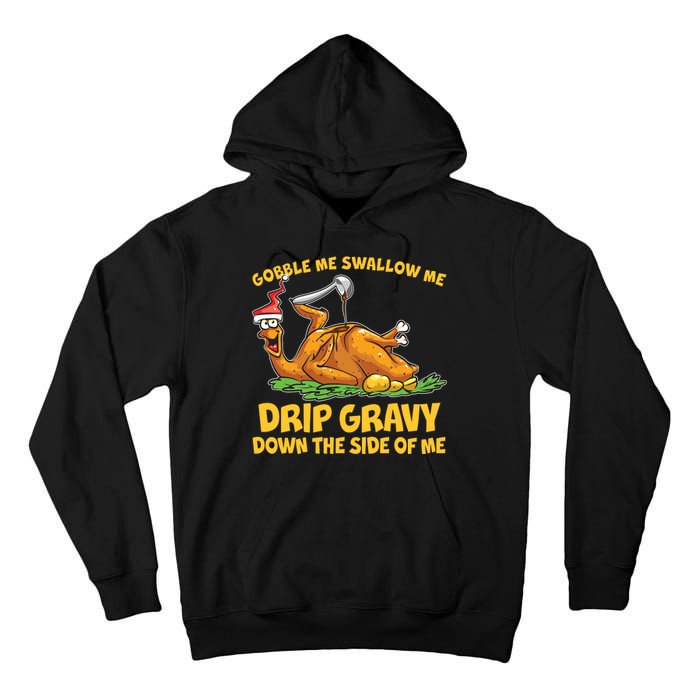 Gobble Swallow Me Drip Gravy Down The Side Of Me Turkey Tall Hoodie