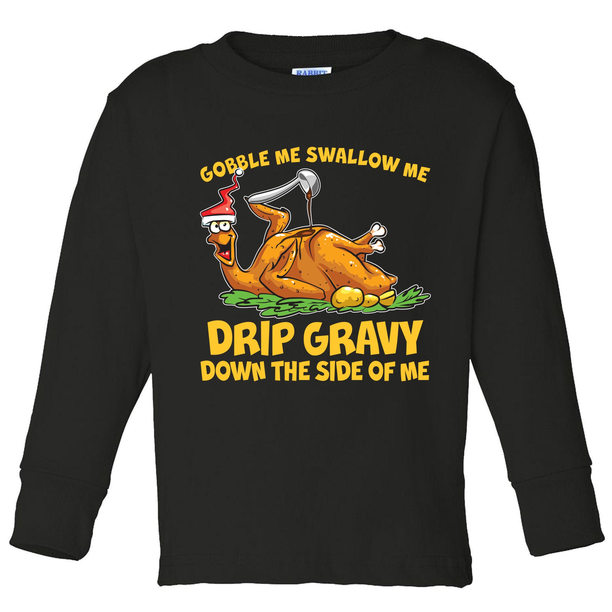 Gobble Swallow Me Drip Gravy Down The Side Of Me Turkey Toddler Long Sleeve Shirt