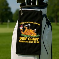 Gobble Swallow Me Drip Gravy Down The Side Of Me Turkey Golf Towel