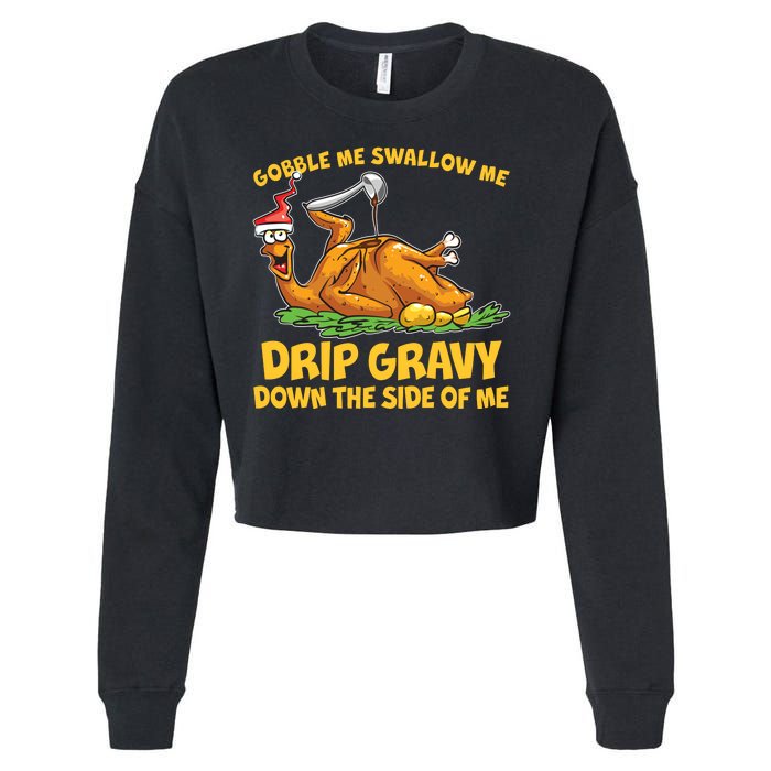 Gobble Swallow Me Drip Gravy Down The Side Of Me Turkey Cropped Pullover Crew