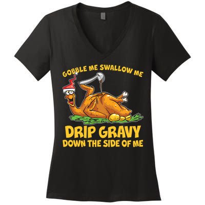Gobble Swallow Me Drip Gravy Down The Side Of Me Turkey Women's V-Neck T-Shirt
