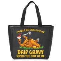 Gobble Swallow Me Drip Gravy Down The Side Of Me Turkey Zip Tote Bag