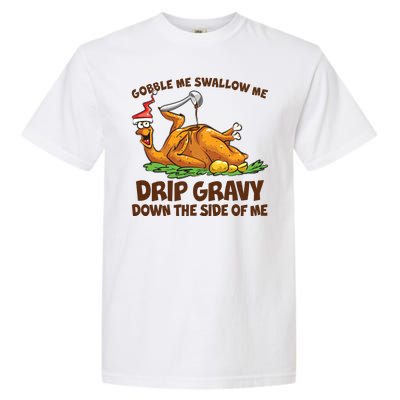 Gobble Swallow Me Drip Gravy Down The Side Of Me Turkey Garment-Dyed Heavyweight T-Shirt