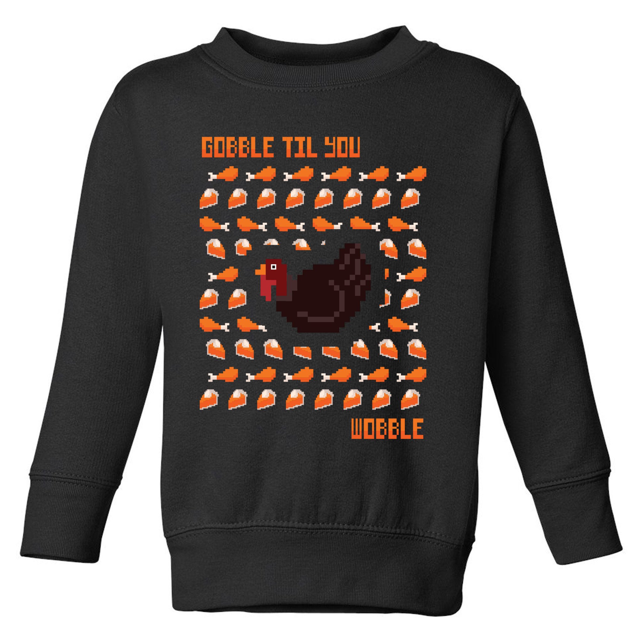 Gobble Til You Wobble Toddler Sweatshirt