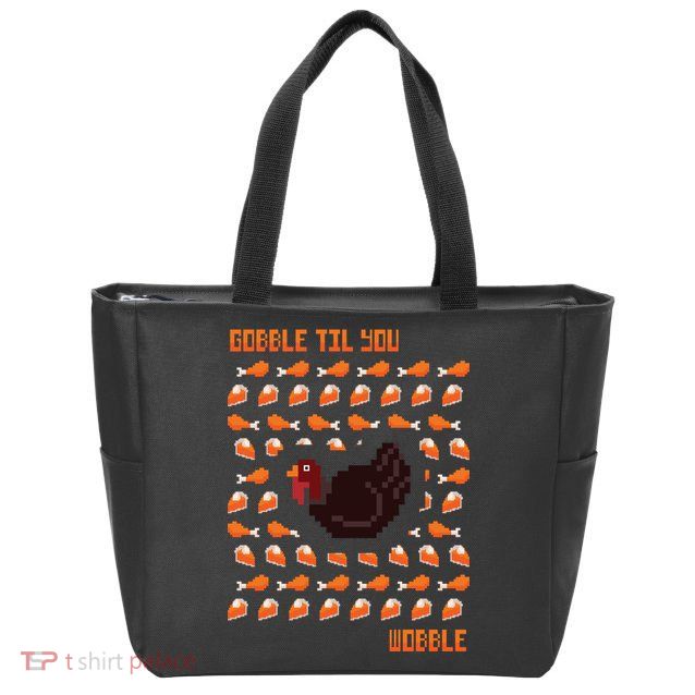 Gobble Til You Wobble Zip Tote Bag